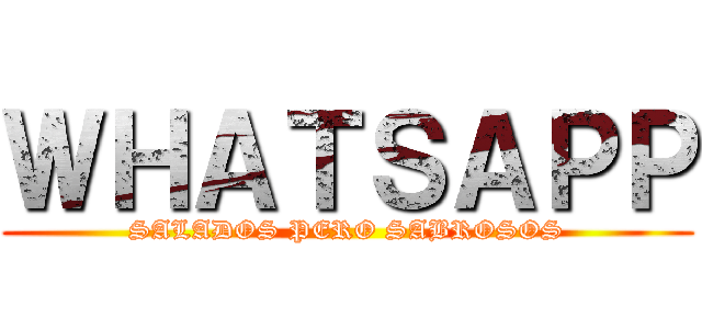 ＷＨＡＴＳＡＰＰ (SALADOS PERO SABROSOS)