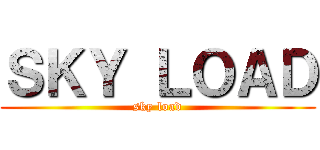 ＳＫＹ ＬＯＡＤ (sky load)