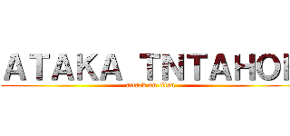 ＡＴＡＫＡ ＴＮＴＡＨＯＢ (attack on titan)