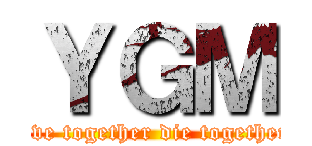 ＹＧＭ (live together die together)