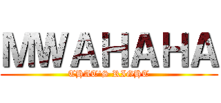 ＭＷＡＨＡＨＡ (THAT\'S RIGHT)