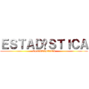 ＥＳＴＡＤÍＳＴＩＣＡ (ESTADÍSTICA)