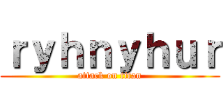 ｒｙｈｎｙｈｕｒ (attack on titan)