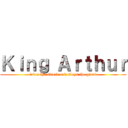 Ｋｉｎｇ Ａｒｔｈｕｒ (wins the sword and slays the giant)