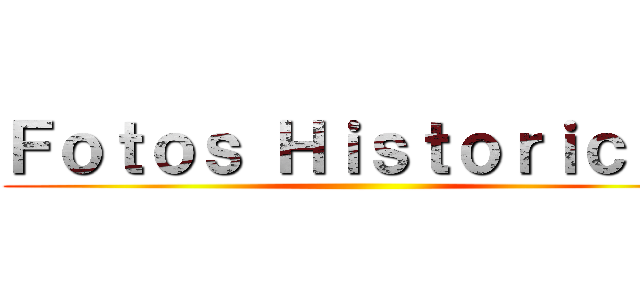 Ｆｏｔｏｓ Ｈｉｓｔｏｒｉｃａｓ ()