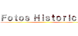 Ｆｏｔｏｓ Ｈｉｓｔｏｒｉｃａｓ ()