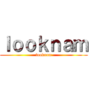 ｌｏｏｋｎａｍ (looknam)
