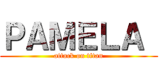 ＰＡＭＥＬＡ  (attack on titan)