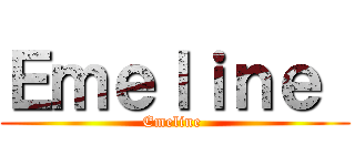 Ｅｍｅｌｉｎｅ  (Emeline )