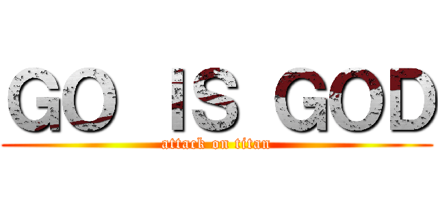ＧＯ ＩＳ ＧＯＤ (attack on titan)
