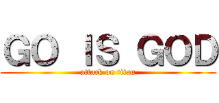 ＧＯ ＩＳ ＧＯＤ (attack on titan)