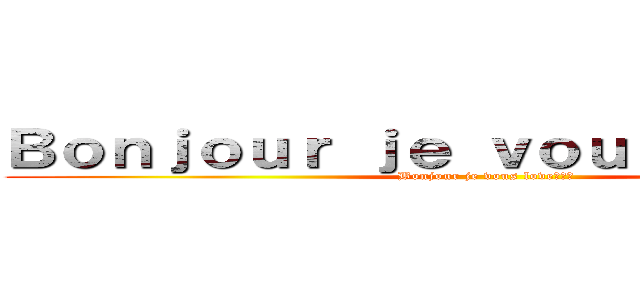 Ｂｏｎｊｏｕｒ ｊｅ ｖｏｕｓ ｌｏｖｅ💓🦖✨ (Bonjour je vous love💓🦖✨)