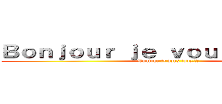 Ｂｏｎｊｏｕｒ ｊｅ ｖｏｕｓ ｌｏｖｅ💓🦖✨ (Bonjour je vous love💓🦖✨)
