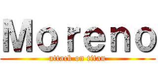 Ｍｏｒｅｎｏ (attack on titan)