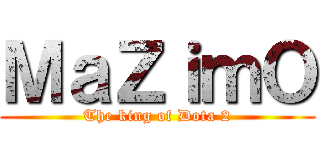 ＭａＺｉｍＯ (The king of Dota 2)