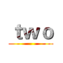 ｔｗｏ ()