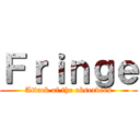 Ｆｒｉｎｇｅ (Attack of the observers)