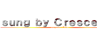 ｓｕｎｇ ｂｙ Ｃｒｅｓｃｅｎｄｏ (composer: Revo)