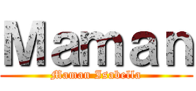 Ｍａｍａｎ (Maman Isabella)