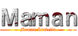 Ｍａｍａｎ (Maman Isabella)