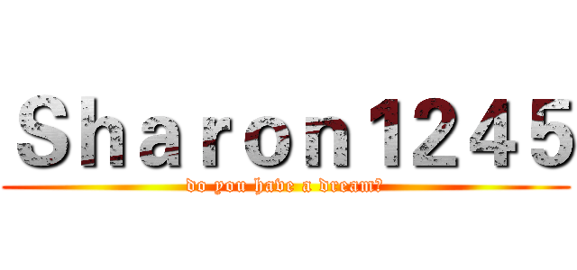 Ｓｈａｒｏｎ１２４５ (do you have a dream?)