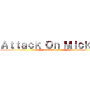 Ａｔｔａｃｋ Ｏｎ Ｍｉｃｋｅｙ (attack on Mickey)