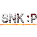 ＳＮＫ：Ｐ (The playground of hell and where staff have no iq)
