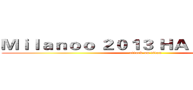 Ｍｉｌａｎｏｏ ２０１３ ＨＡＬＬＯＷＥＥＮ (attack on titan)