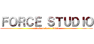 ＦＯＲＣＥ ＳＴＵＤＩＯ (attack on force studio)