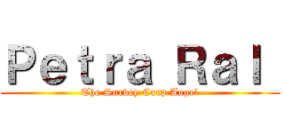 Ｐｅｔｒａ Ｒａｌ  (The Survey Corp Angel)