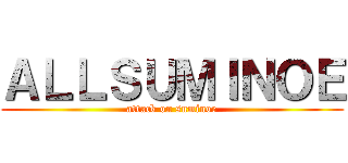 ＡＬＬＳＵＭＩＮＯＥ (attack on suminoe)