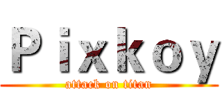 Ｐｉｘｋｏｙ (attack on titan)