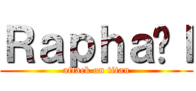 Ｒａｐｈａëｌ (attack on titan)
