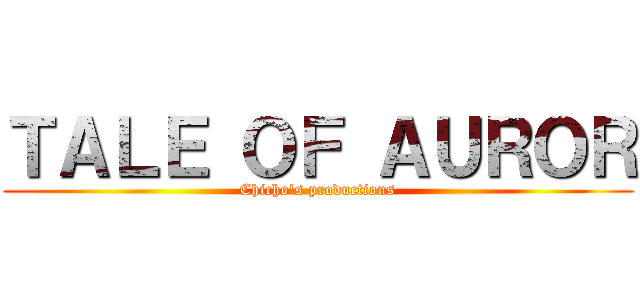 ＴＡＬＥ ＯＦ ＡＵＲＯＲ (Chicho's productions)