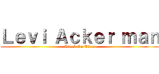 Ｌｅｖｉ Ａｃｋｅｒ ｍａｎ (Attack On Titan)