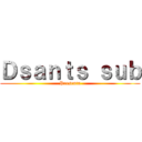 Ｄｓａｎｔｓ ｓｕｂ (Presenta)