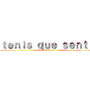ｔｅｎｉｓ ｑｕｅ ｓｅｎｔｉｒ (el slogan)