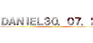 ＤＡＮＩＥＬ３０．０７．２１ (attack on titan)