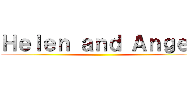 Ｈｅｌｅｎ ａｎｄ Ａｎｇｅｌ ()