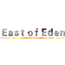 Ｅａｓｔ ｏｆ Ｅｄｅｎ (East of Eden)