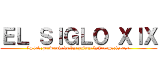 ＥＬ ＳＩＧＬＯ ＸＩＸ (La independencia de los países latinoamericanos )