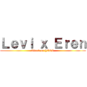 Ｌｅｖｉ ｘ Ｅｒｅｎ (Attack on YAOI )