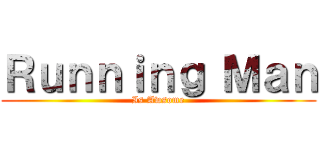 Ｒｕｎｎｉｎｇ Ｍａｎ (Is Awsome)