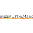 ＭＥＧＡＬＩＴＨのＨａｎｇｕ (HENTAI of HENTAI)