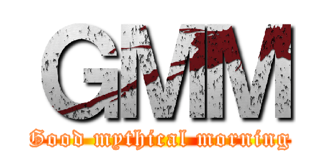ＧＭＭ (Good mythical morning)
