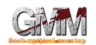 ＧＭＭ (Good mythical morning)