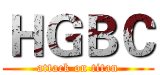 ＨＧＢＣ (attack on titan)