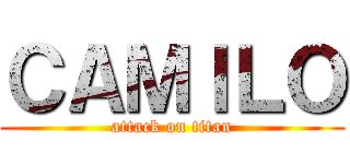 ＣＡＭＩＬＯ (attack on titan)