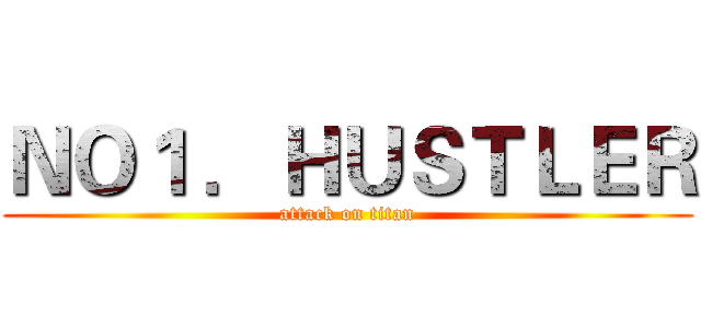 ＮＯ１ ．ＨＵＳＴＬＥＲ (attack on titan)