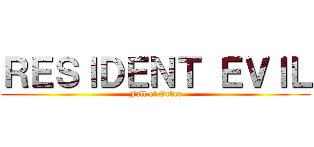 ＲＥＳＩＤＥＮＴ ＥＶＩＬ (Fall of Order)